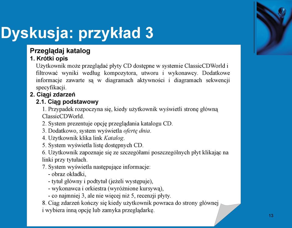 Przypadek rozpoczyna się, kiedy użytkownik wyświetli stronę główną ClassicCDWorld. 2. System prezentuje opcję przeglądania katalogu CD. 3. Dodatkowo, system wyświetla ofertę dnia. 4.