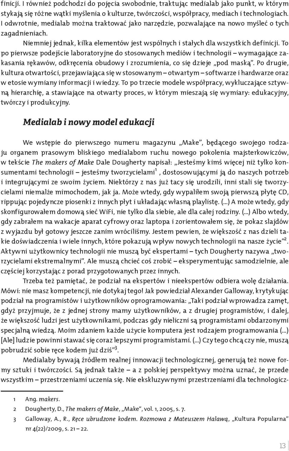 To po pierwsze podejs cie laboratoryjne do stosowanych mediów i technologii wymagające zakasania re kawów, odkre cenia obudowy i zrozumienia, co sie dzieje pod maską.