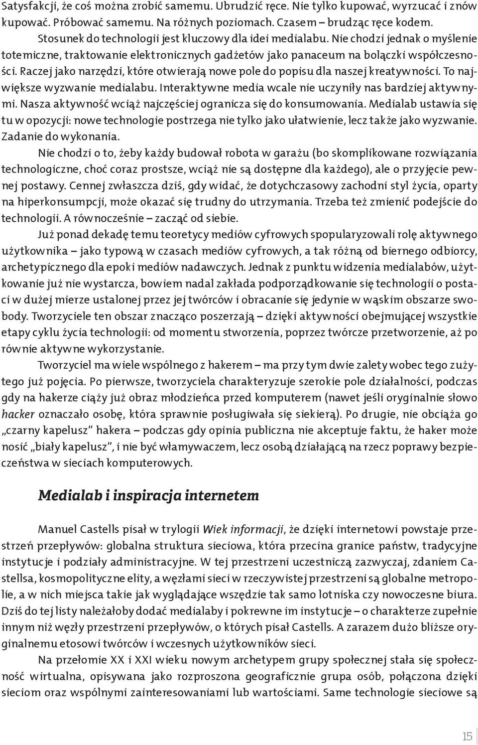 Raczej jako narze dzi, które otwierają nowe pole do popisu dla naszej kreatywnos ci. To najwie ksze wyzwanie medialabu. Interaktywne media wcale nie uczyniły nas bardziej aktywnymi.