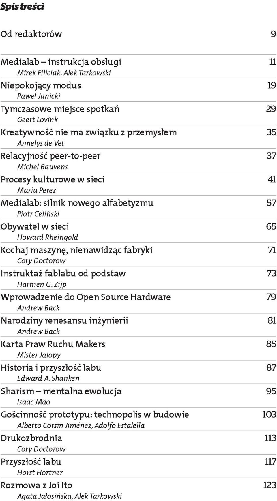 Rheingold Kochaj maszynę, nienawidząc fabryki 71 Cory Doctorow Instruktaż fablabu od podstaw 73 Harmen G.