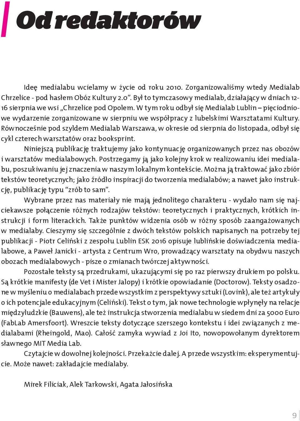 Równoczes nie pod szyldem Medialab Warszawa, w okresie od sierpnia do listopada, odbył sie cykl czterech warsztatów oraz booksprint.
