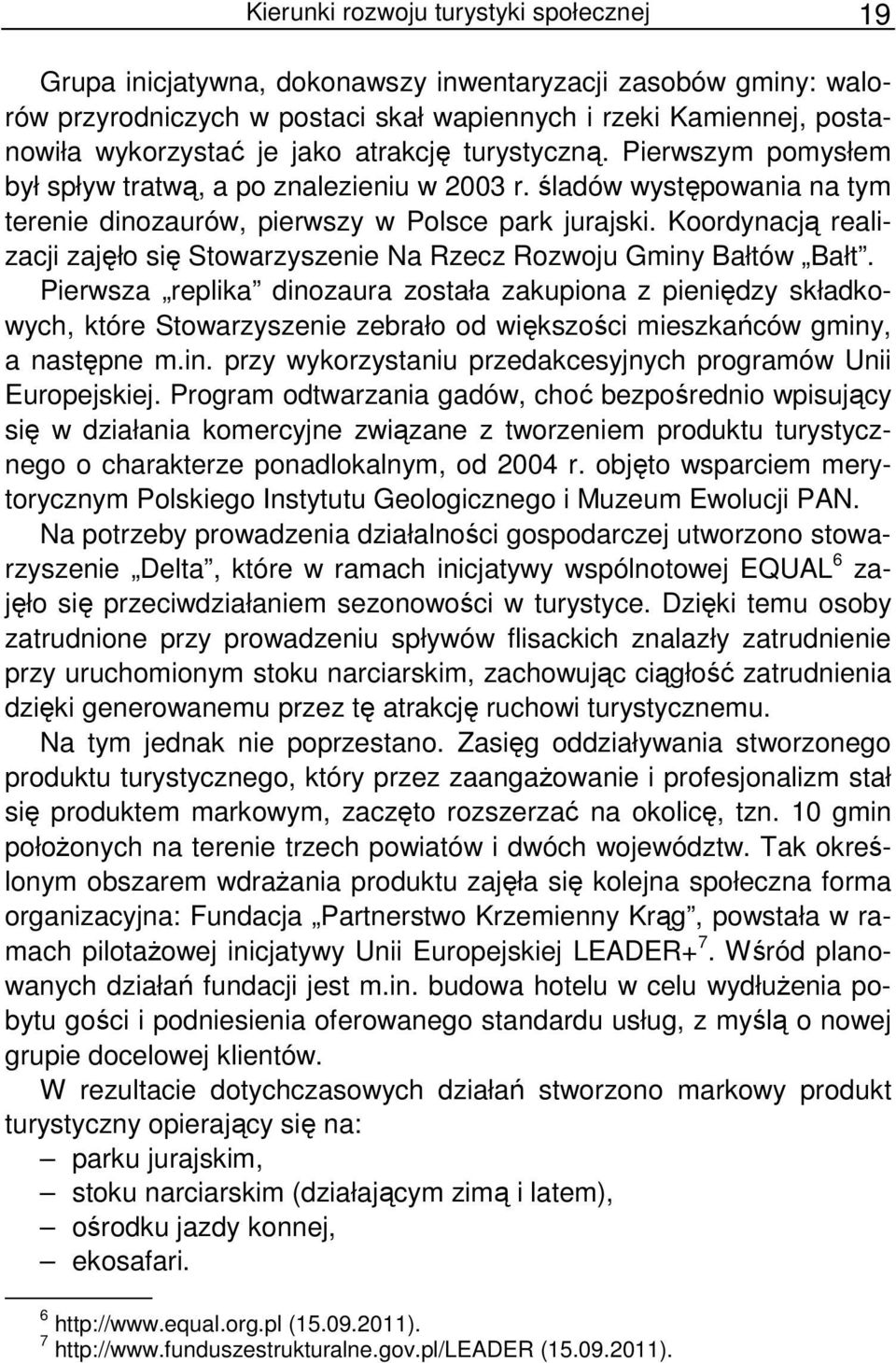 Koordynacją realizacji zajęło się Stowarzyszenie Na Rzecz Rozwoju Gminy Bałtów Bałt.