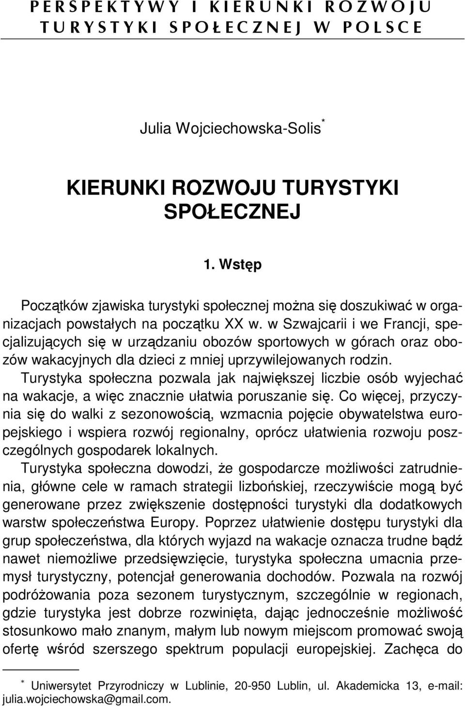 w Szwajcarii i we Francji, specjalizujących się w urządzaniu obozów sportowych w górach oraz obozów wakacyjnych dla dzieci z mniej uprzywilejowanych rodzin.