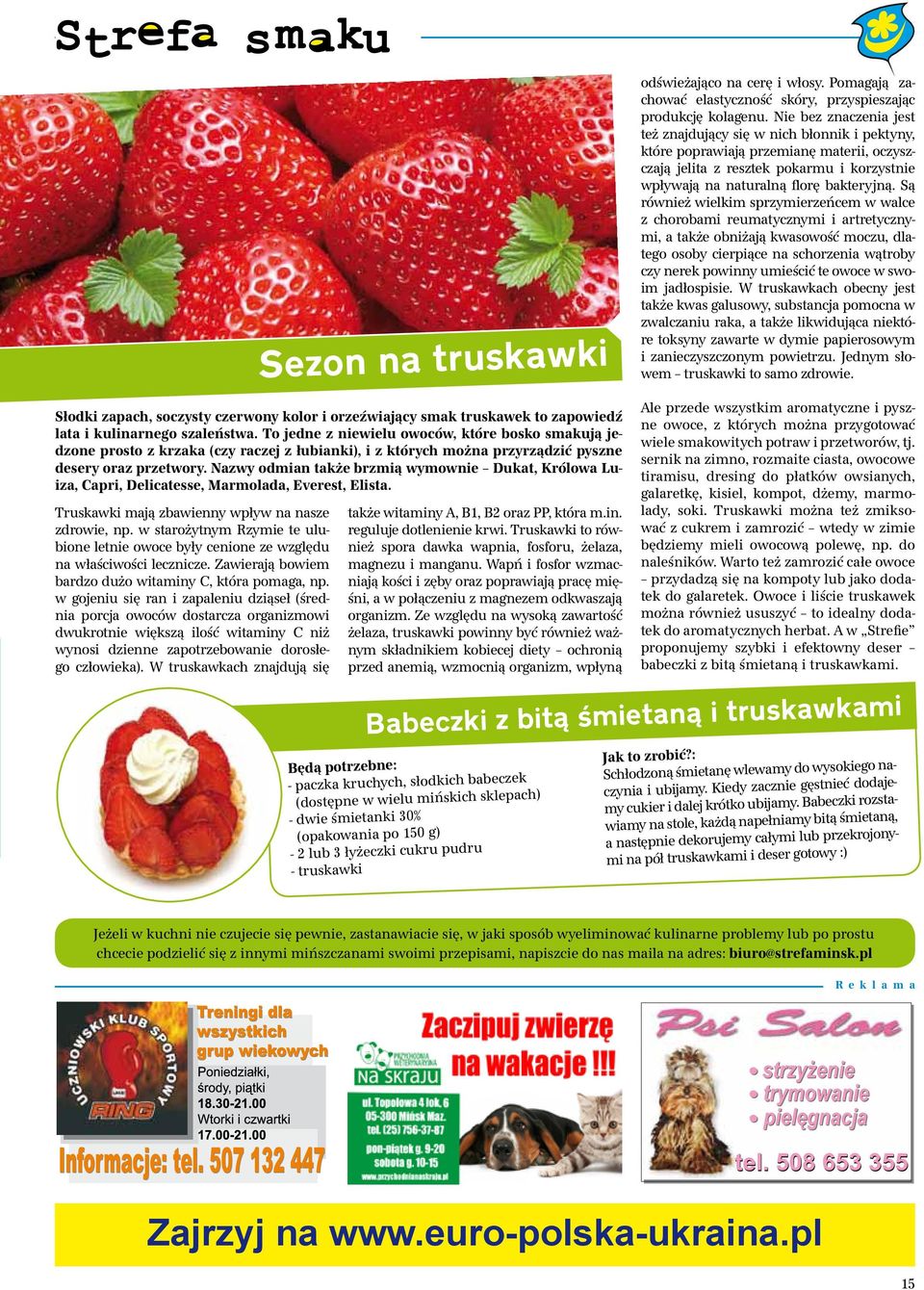 Nazwy odmian także brzmią wymownie Dukat, Królowa Luiza, Capri, Delicatesse, Marmolada, Everest, Elista. Truskawki mają zbawienny wpływ na nasze zdrowie, np.