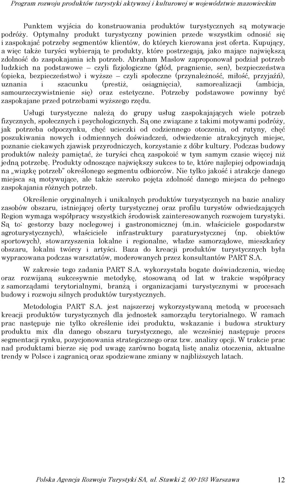 Kupujący, a więc takŝe turyści wybierają te produkty, które postrzegają, jako mające największą zdolność do zaspokajania ich potrzeb.