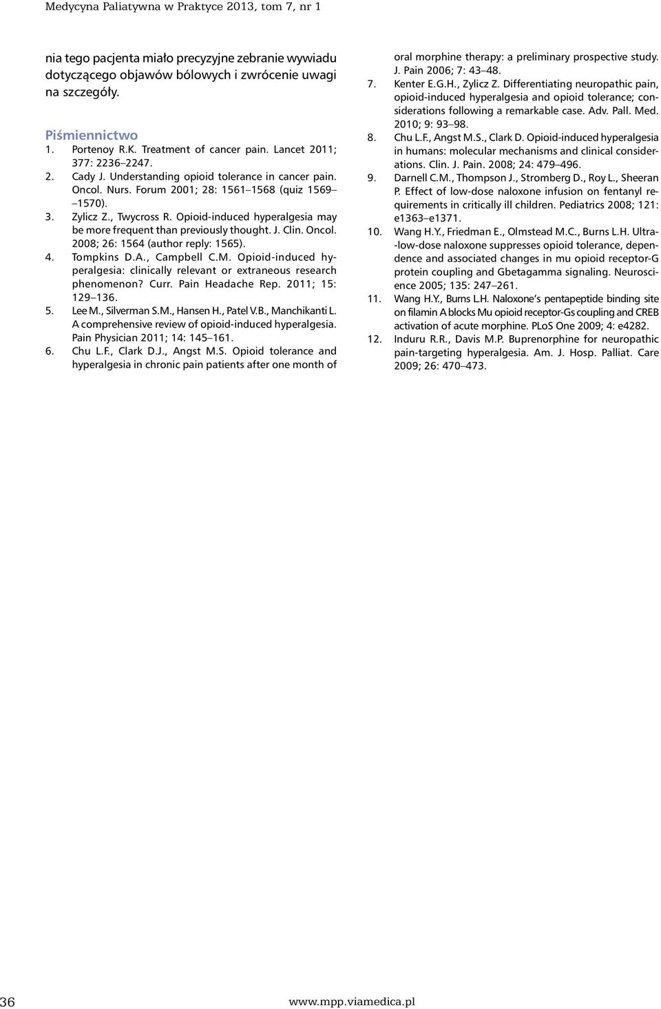 Opioid-induced hyperalgesia may be more frequent than previously thought. J. Clin. Oncol. 2008; 26: 1564 (author reply: 1565). 4. Tompkins D.A., Campbell C.M.