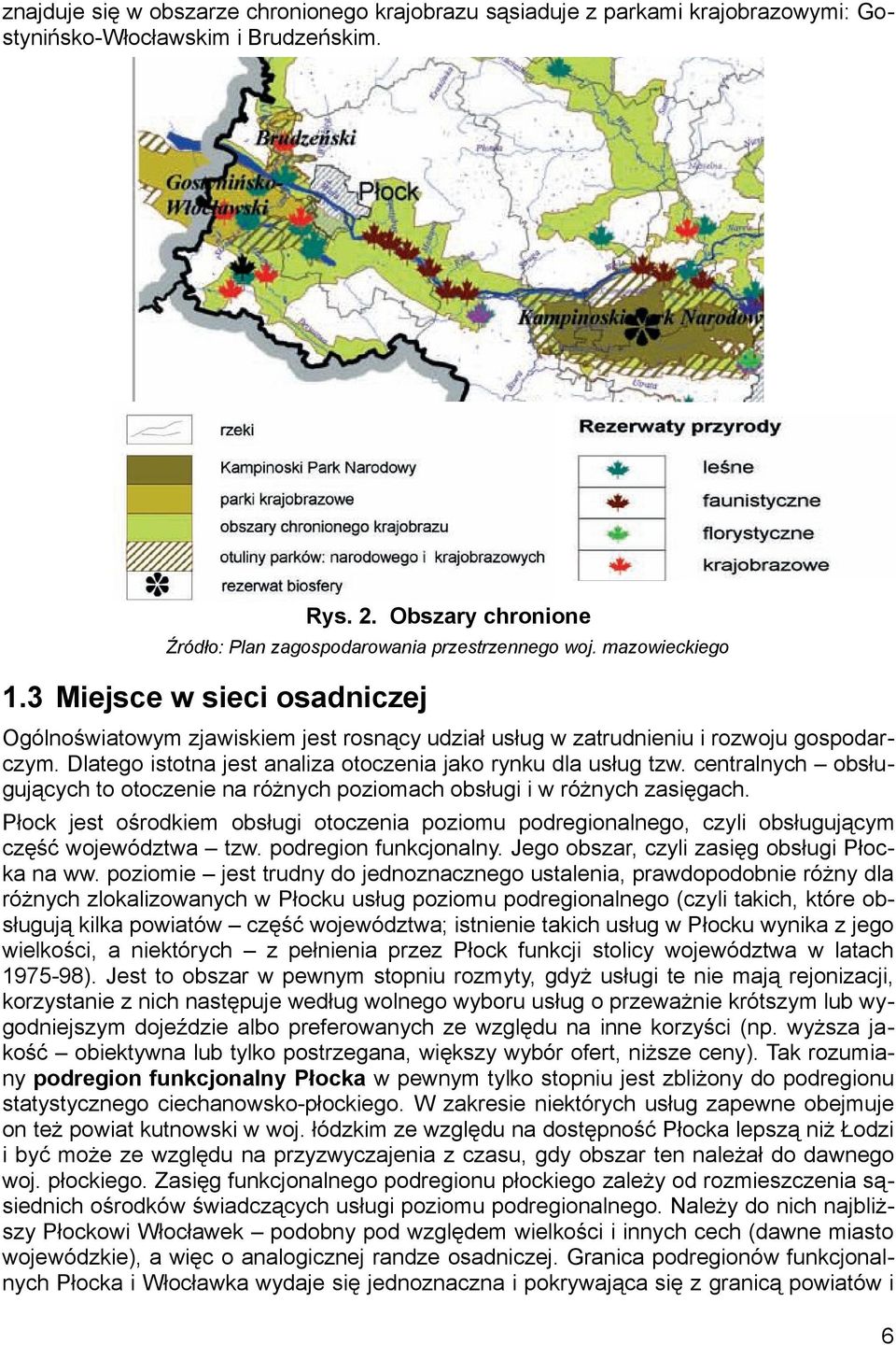 centralnych obsługujących to otoczenie na różnych poziomach obsługi i w różnych zasięgach. Płock jest ośrodkiem obsługi otoczenia poziomu podregionalnego, czyli obsługującym część województwa tzw.