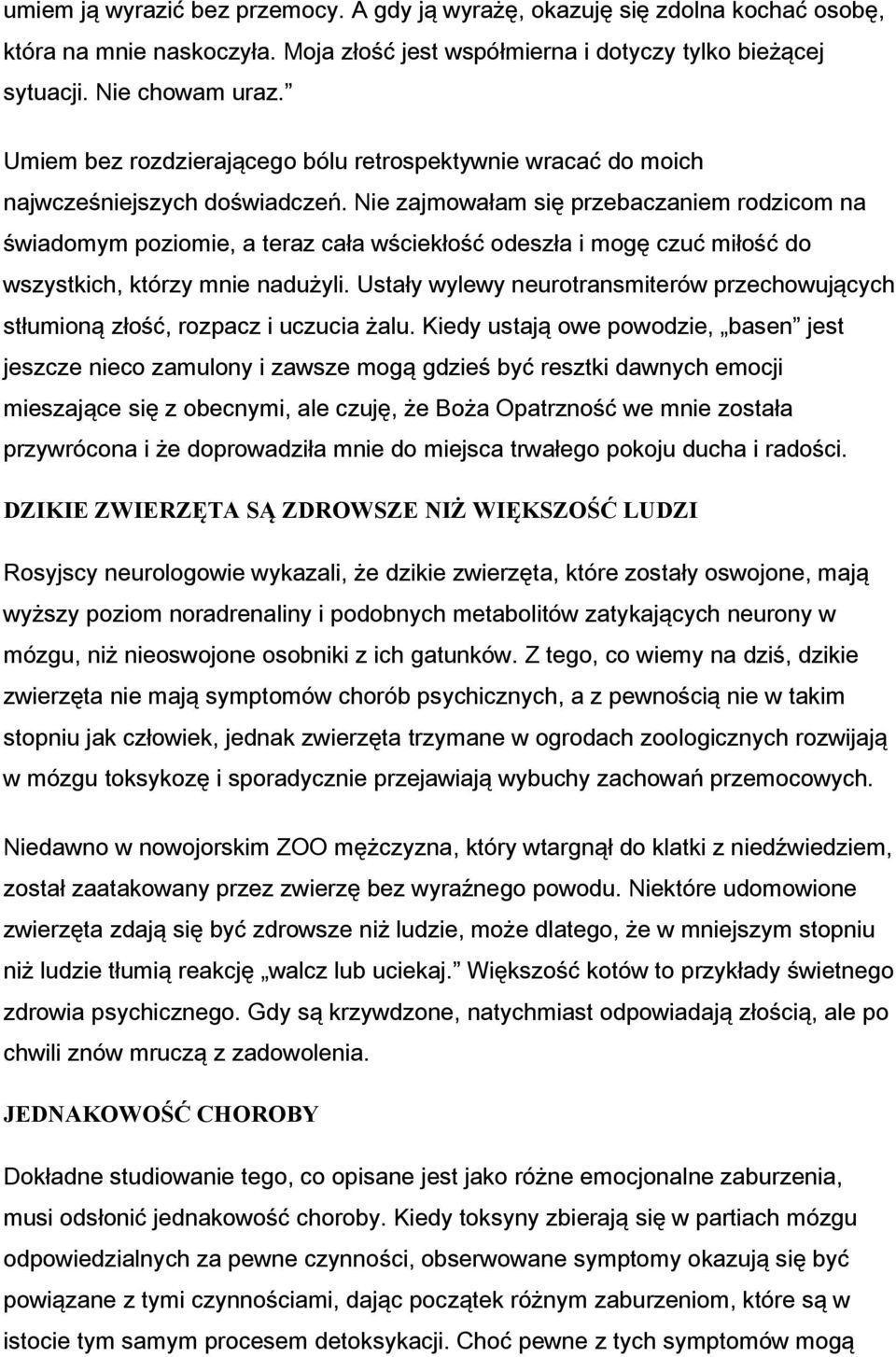 Nie zajmowałam się przebaczaniem rodzicom na świadomym poziomie, a teraz cała wściekłość odeszła i mogę czuć miłość do wszystkich, którzy mnie nadużyli.