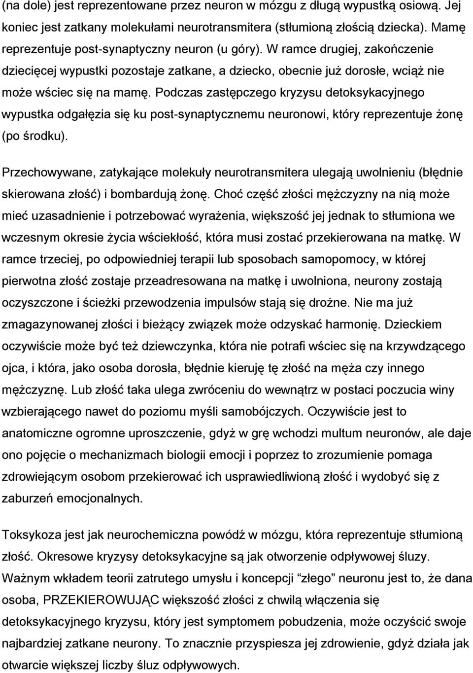 Podczas zastępczego kryzysu detoksykacyjnego wypustka odgałęzia się ku post-synaptycznemu neuronowi, który reprezentuje żonę (po środku).