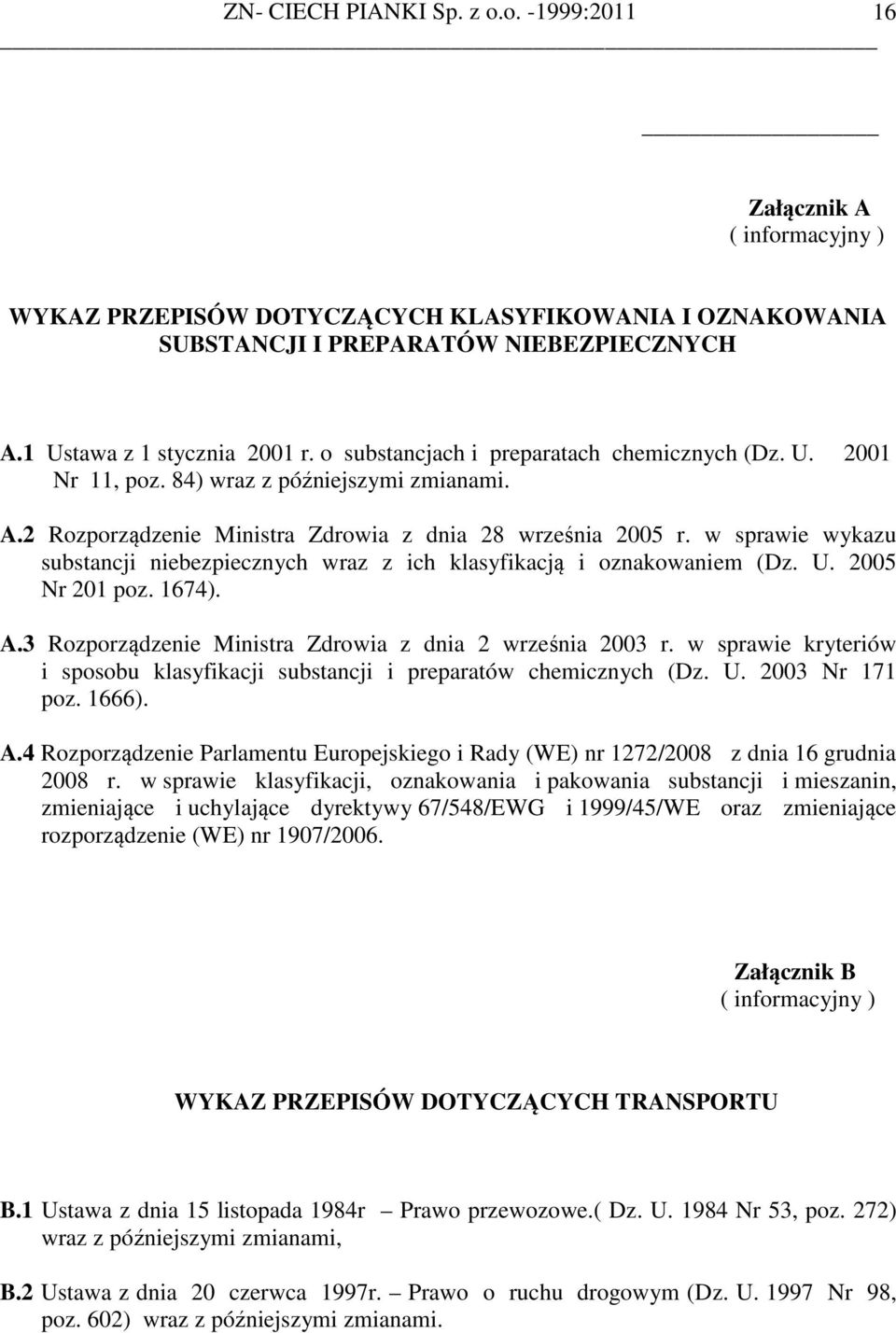 w sprawie wykazu substancji niebezpiecznych wraz z ich klasyfikacją i oznakowaniem (Dz. U. 2005 Nr 201 poz. 1674). A.3 Rozporządzenie Ministra Zdrowia z dnia 2 września 2003 r.