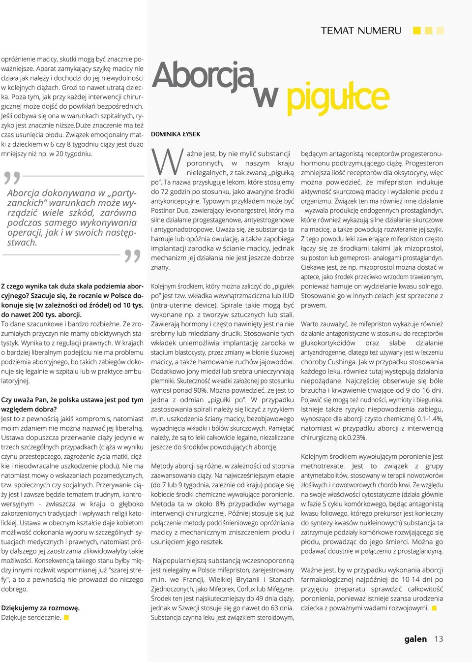 duże znaczenie ma też czas usunięcia płodu. Związek emocjonalny mat- DOMINIKA ŁYSEK ki z dzieckiem w 6 czy 8 tygodniu ciąży jest dużo ażne jest, by nie mylić substancji mniejszy niż np. w 20 tygodniu.