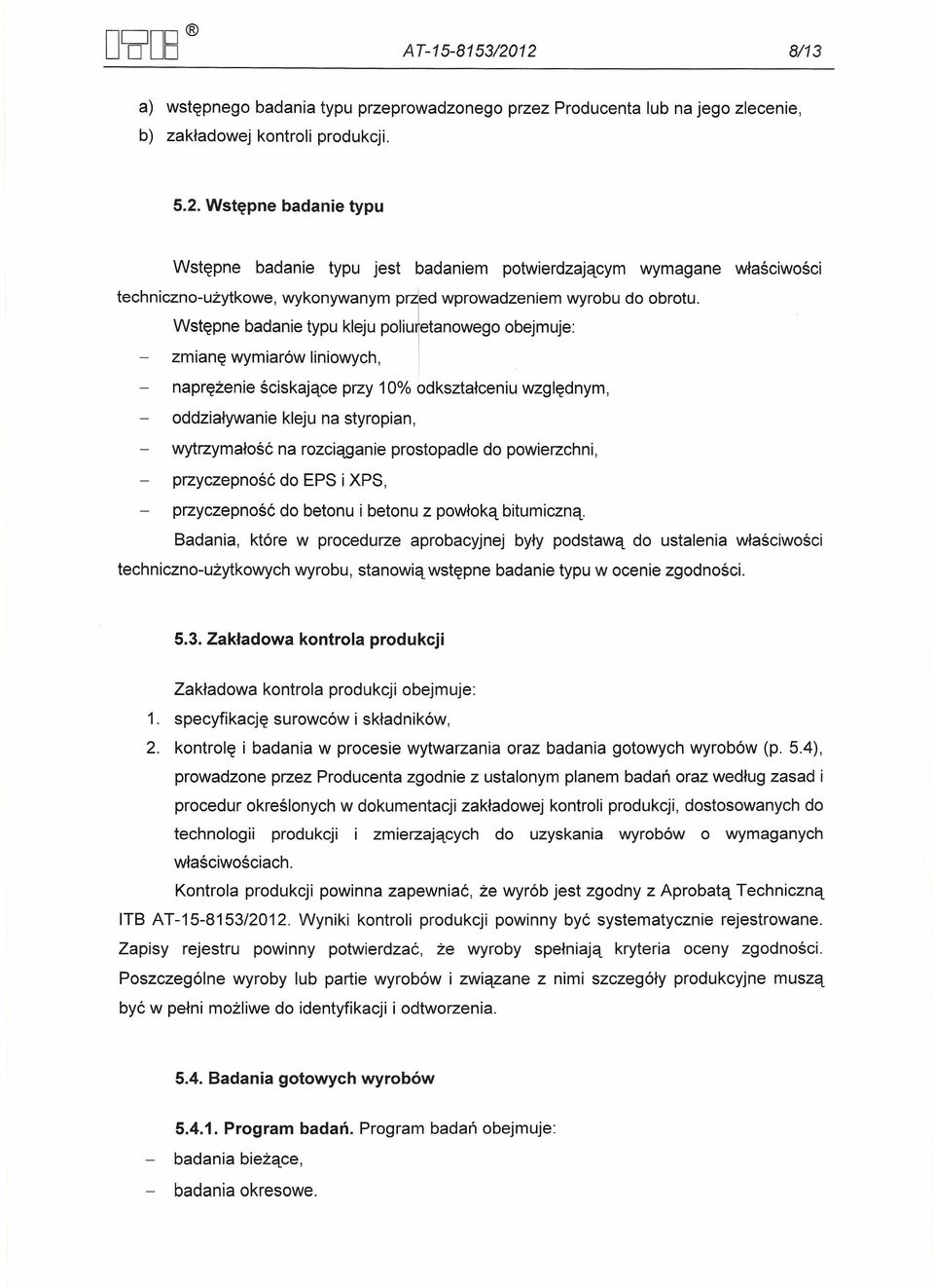 rozciąganie prostopadle do powierzchni, do EPS i XPS, przyczepność do betonu i betonu z powłoką bitumiczną.