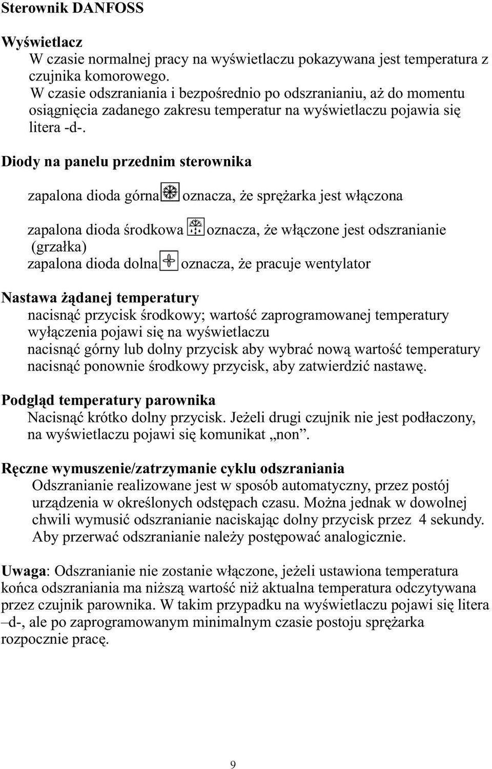 Diody na panelu przednim sterownika zapalona dioda górna oznacza, ýe spræýarka jest wùàczona zapalona dioda úrodkowa oznacza, ýe wùàczone jest odszranianie (grzaùka) zapalona dioda dolna oznacza, ýe