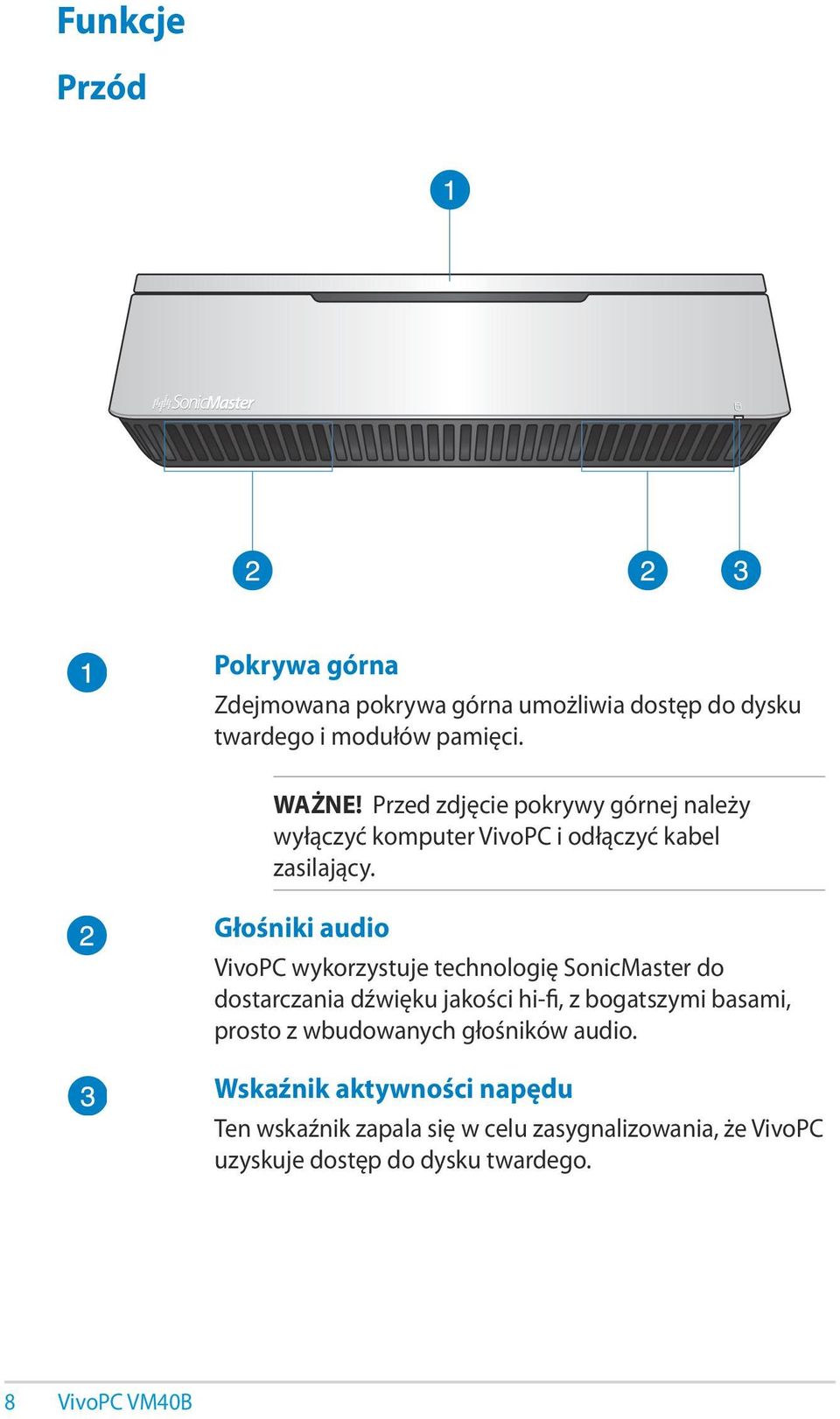 Głośniki audio VivoPC wykorzystuje technologię SonicMaster do dostarczania dźwięku jakości hi-fi, z bogatszymi basami,