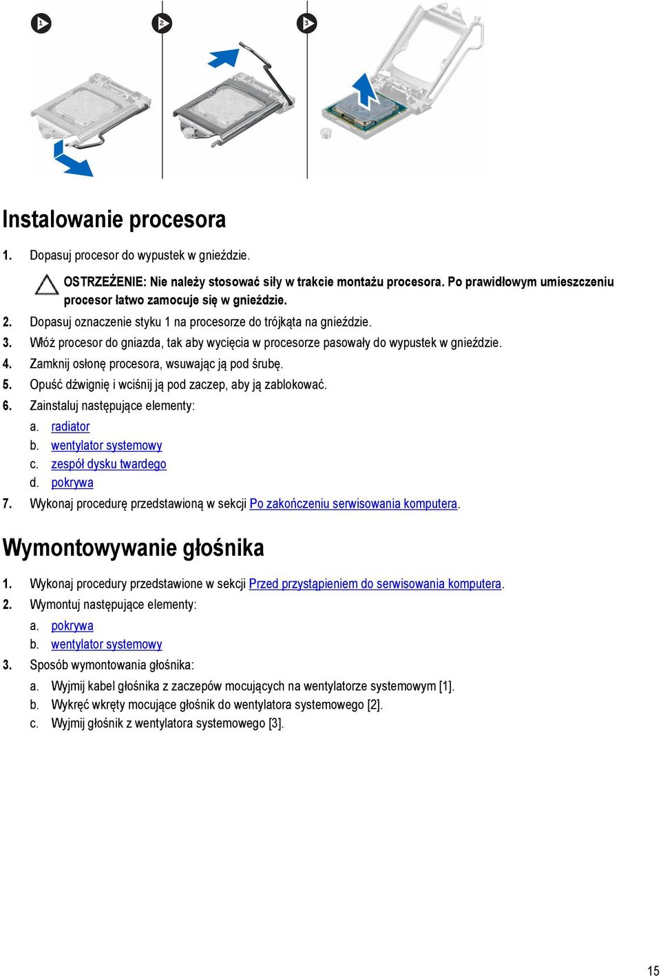 Włóż procesor do gniazda, tak aby wycięcia w procesorze pasowały do wypustek w gnieździe. 4. Zamknij osłonę procesora, wsuwając ją pod śrubę. 5.