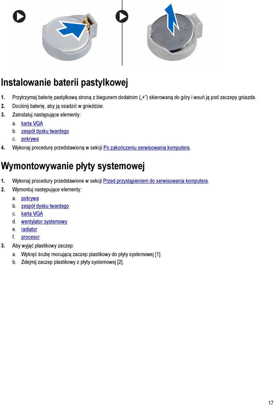 Wykonaj procedurę przedstawioną w sekcji Po zakończeniu serwisowania komputera. Wymontowywanie płyty systemowej 1.