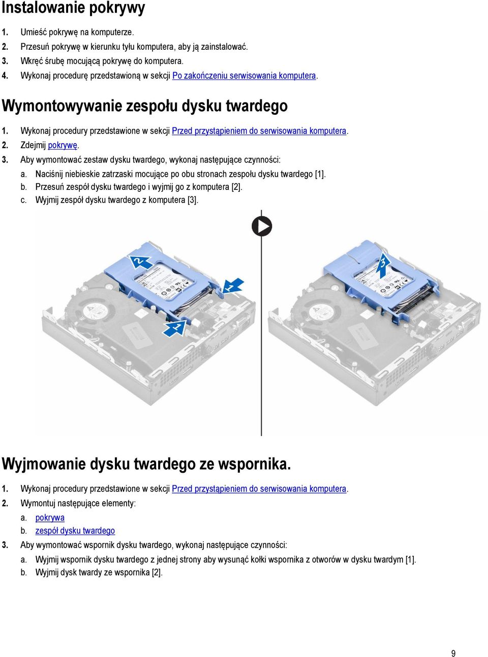 Wykonaj procedury przedstawione w sekcji Przed przystąpieniem do serwisowania komputera. 2. Zdejmij pokrywę. 3. Aby wymontować zestaw dysku twardego, wykonaj następujące czynności: a.