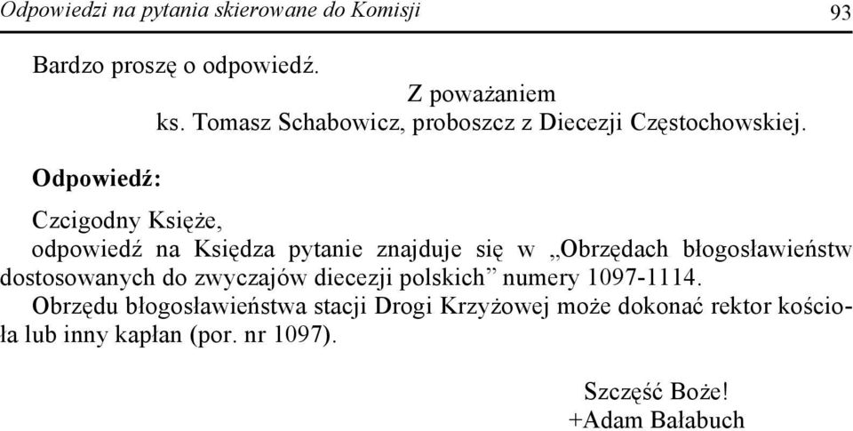 Odpowiedź: Czcigodny Księże, odpowiedź na Księdza pytanie znajduje się w Obrzędach błogosławieństw