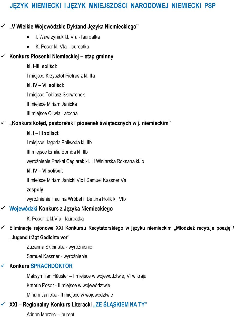 IV VI soliści: I miejsce Tobiasz Skowronek II miejsce Miriam Janicka III miejsce Oliwia Latocha Konkurs kolęd, pastorałek i piosenek świątecznych w j. niemieckim kl.