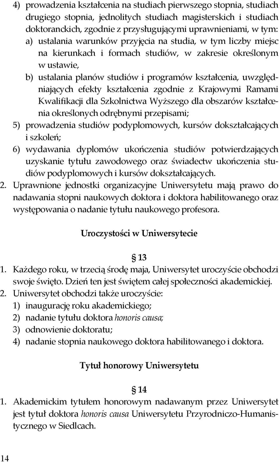 efekty kształcenia zgodnie z Krajowymi Ramami Kwalifikacji dla Szkolnictwa Wyższego dla obszarów kształcenia określonych odrębnymi przepisami; 5) prowadzenia studiów podyplomowych, kursów