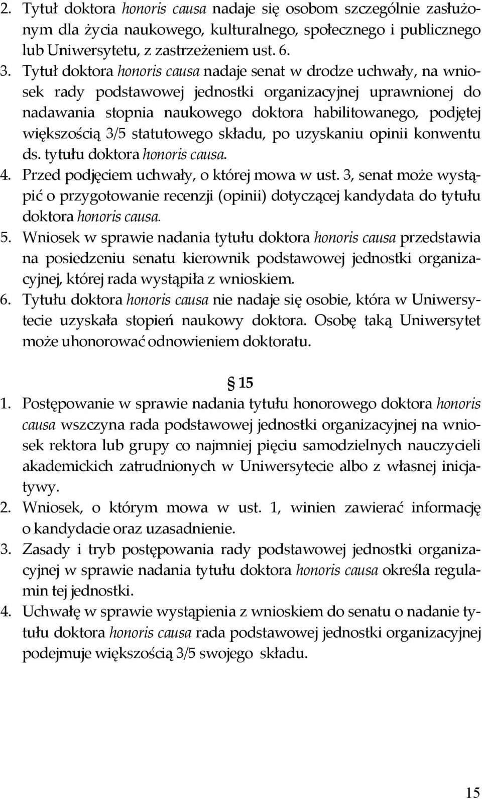 3/5 statutowego składu, po uzyskaniu opinii konwentu ds. tytułu doktora honoris causa. 4. Przed podjęciem uchwały, o której mowa w ust.