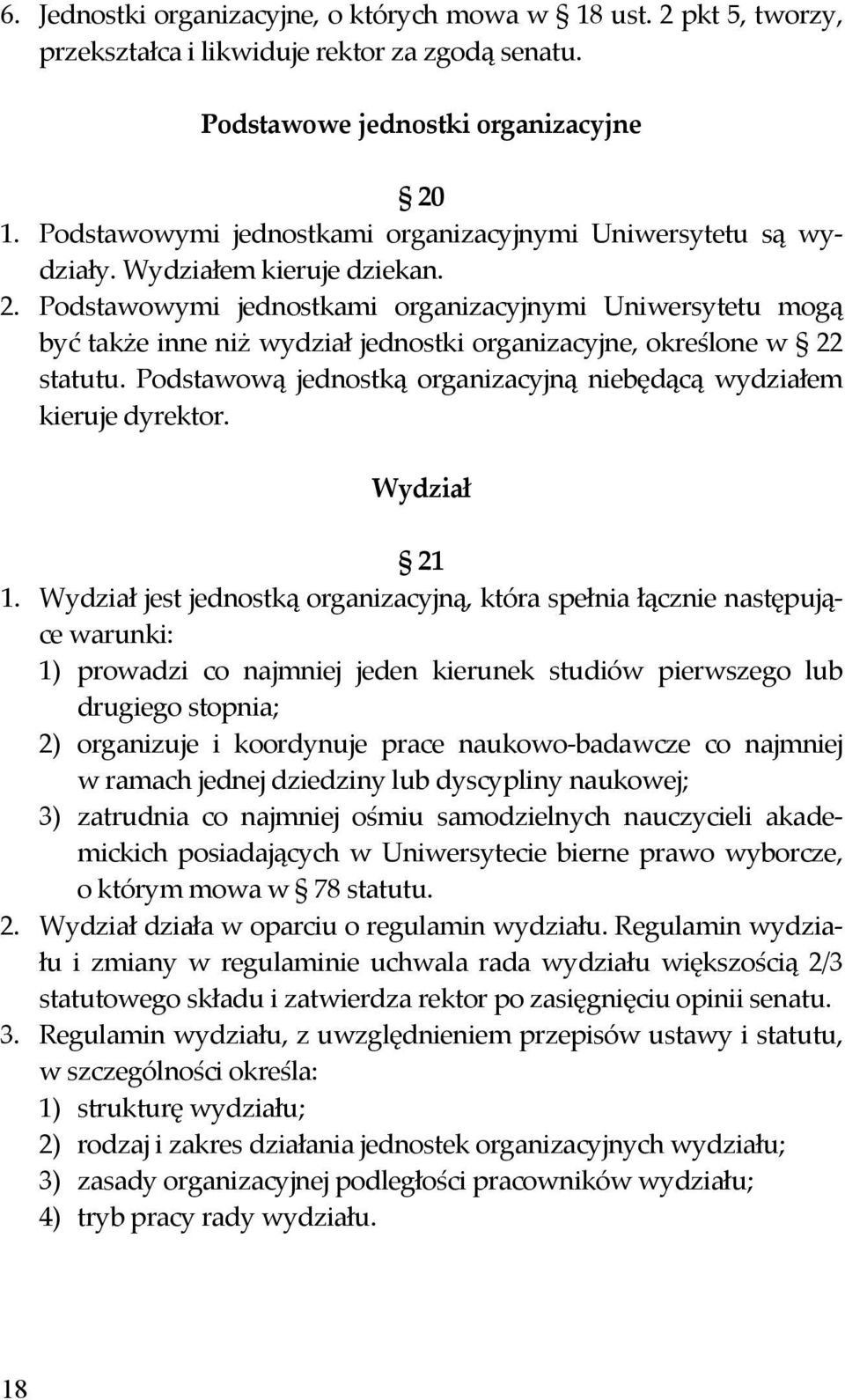 Podstawowymi jednostkami organizacyjnymi Uniwersytetu mogą być także inne niż wydział jednostki organizacyjne, określone w 22 statutu.