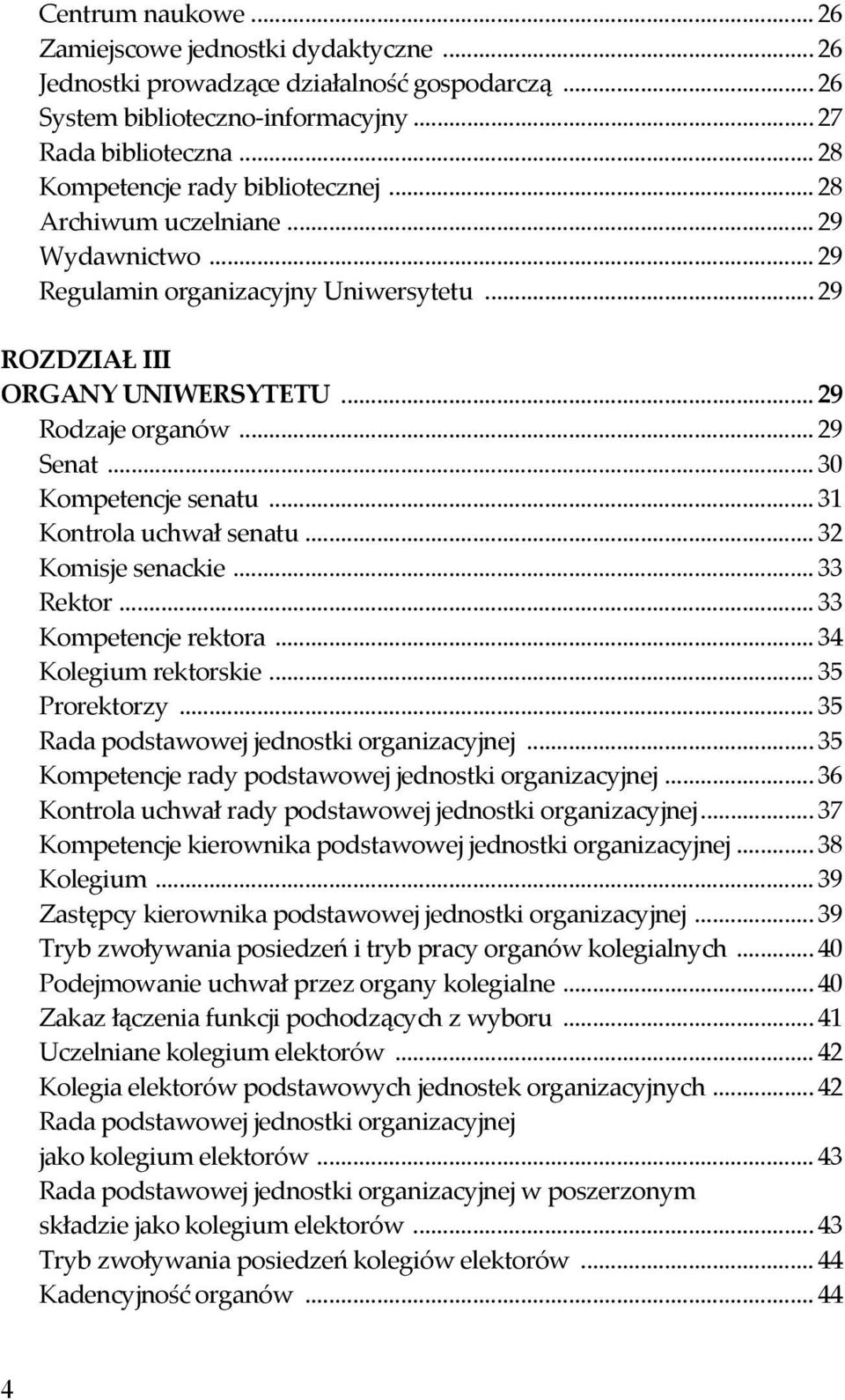 .. 30 Kompetencje senatu... 31 Kontrola uchwał senatu... 32 Komisje senackie... 33 Rektor... 33 Kompetencje rektora... 34 Kolegium rektorskie... 35 Prorektorzy.