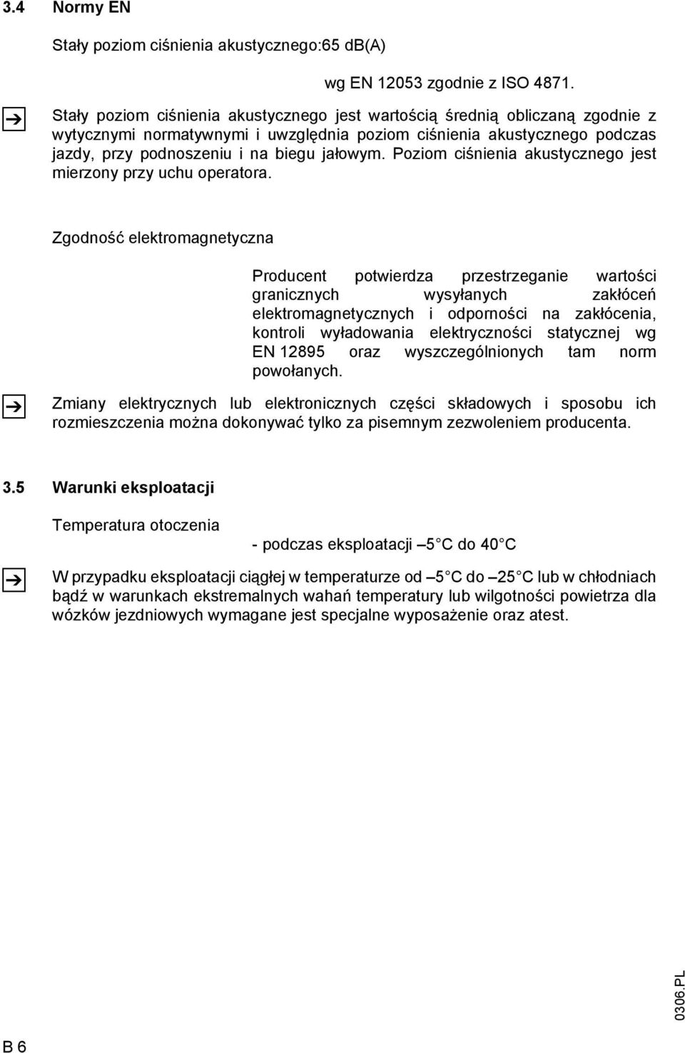 Poziom ciśnienia akustycznego jest mierzony przy uchu operatora.