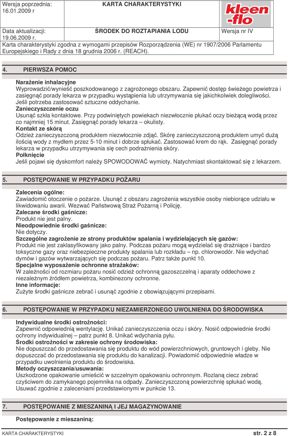 Zanieczyszczenie oczu Usun szkła kontaktowe. Przy podwinitych powiekach niezwłocznie płuka oczy biec wod przez co najmniej 15 minut. Zasign porady lekarza okulisty.