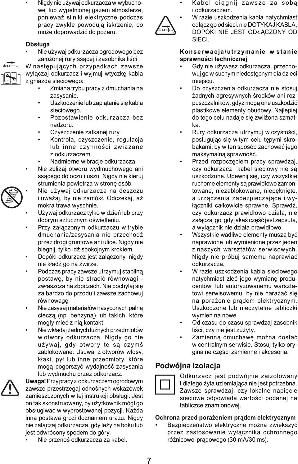 pracy z dmuchania na zasysanie. Uszkodzenie lub zaplątanie się kabla sieciowego. Pozostawienie odkurzacza bez nadzoru. Czyszczenie zatkanej rury.