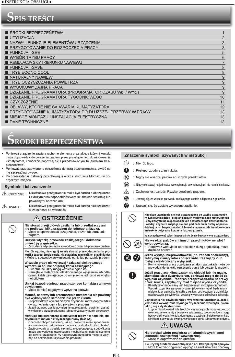 ) 9 DZIAŁANIE PROGRAMATORA TYGODNIOWEGO 0 CZYSZCZENIE OBJAWY, KTÓRE NIE SĄ AWARIĄ KLIMATYZATORA PRZYGOTOWANIE KLIMATYZATORA DO DŁUŻSZEJ PRZERWY W PRACY 3 MIEJSCE MONTAŻU I INSTALACJA ELEKTRYCZNA 3