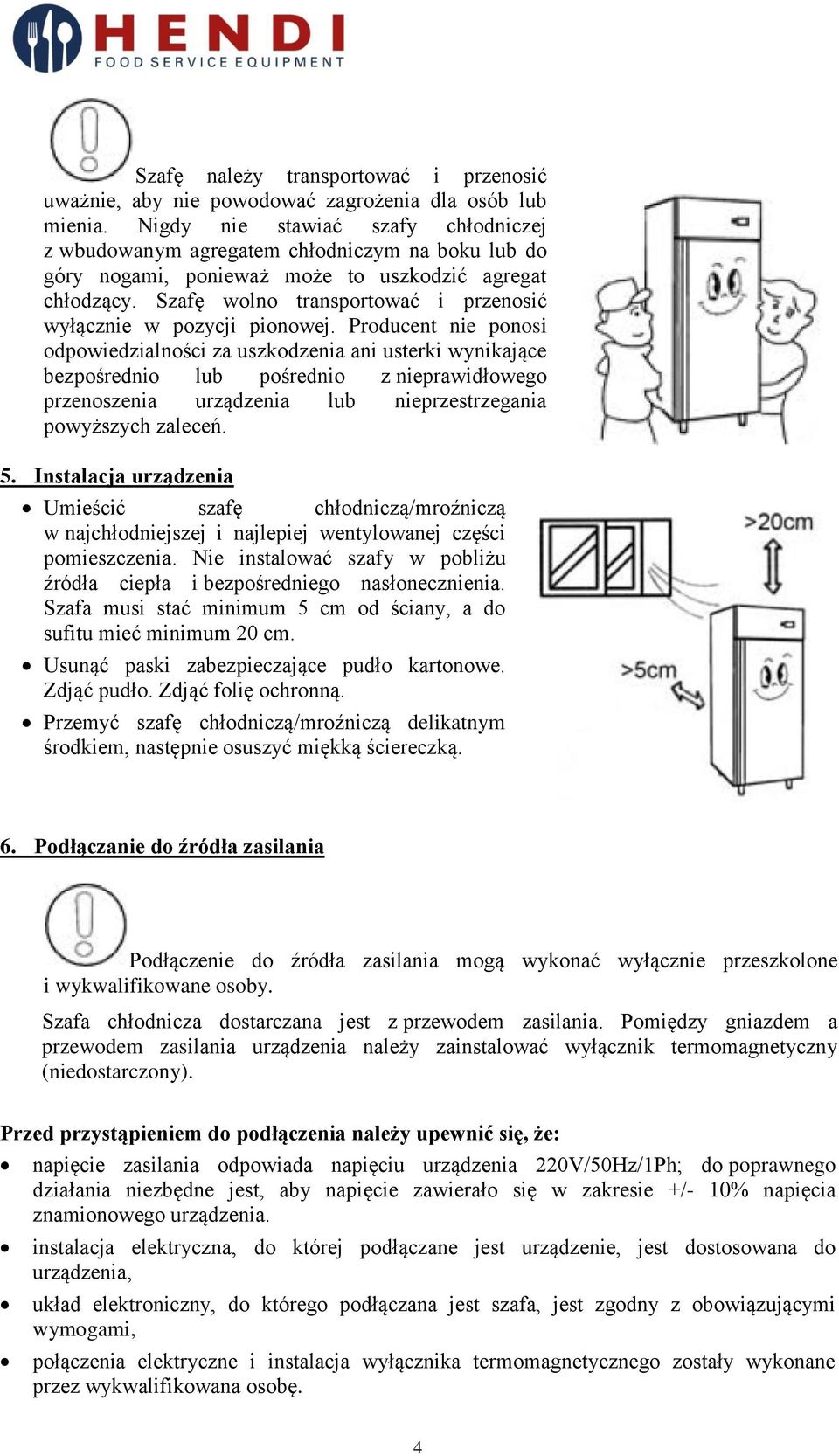 Szafę wolno transportować i przenosić wyłącznie w pozycji pionowej.