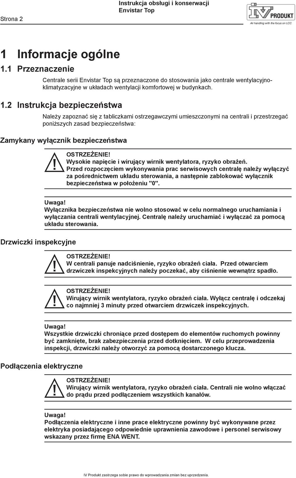 2 Instrukcja bezpieczeństwa Należy zapoznać się z tabliczkami ostrzegawczymi umieszczonymi na centrali i przestrzegać poniższych zasad bezpieczeństwa: Zamykany wyłącznik bezpieczeństwa OSTRZEŻENIE!