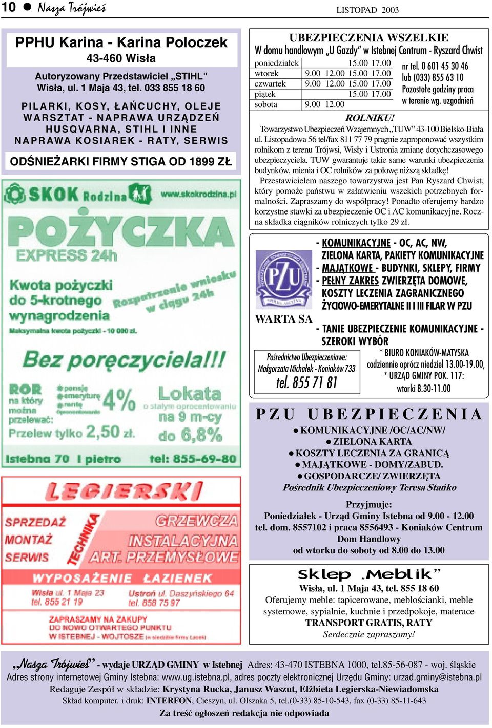 handlowym U Gazdy w Istebnej Centrum - Ryszard Chwist poniedzia³ek 15.00 17.00 wtorek 9.00 12.00 15.00 17.00 czwartek 9.00 12.00 15.00 17.00 pi¹tek 15.00 17.00 sobota 9.00 12.00 nr tel.