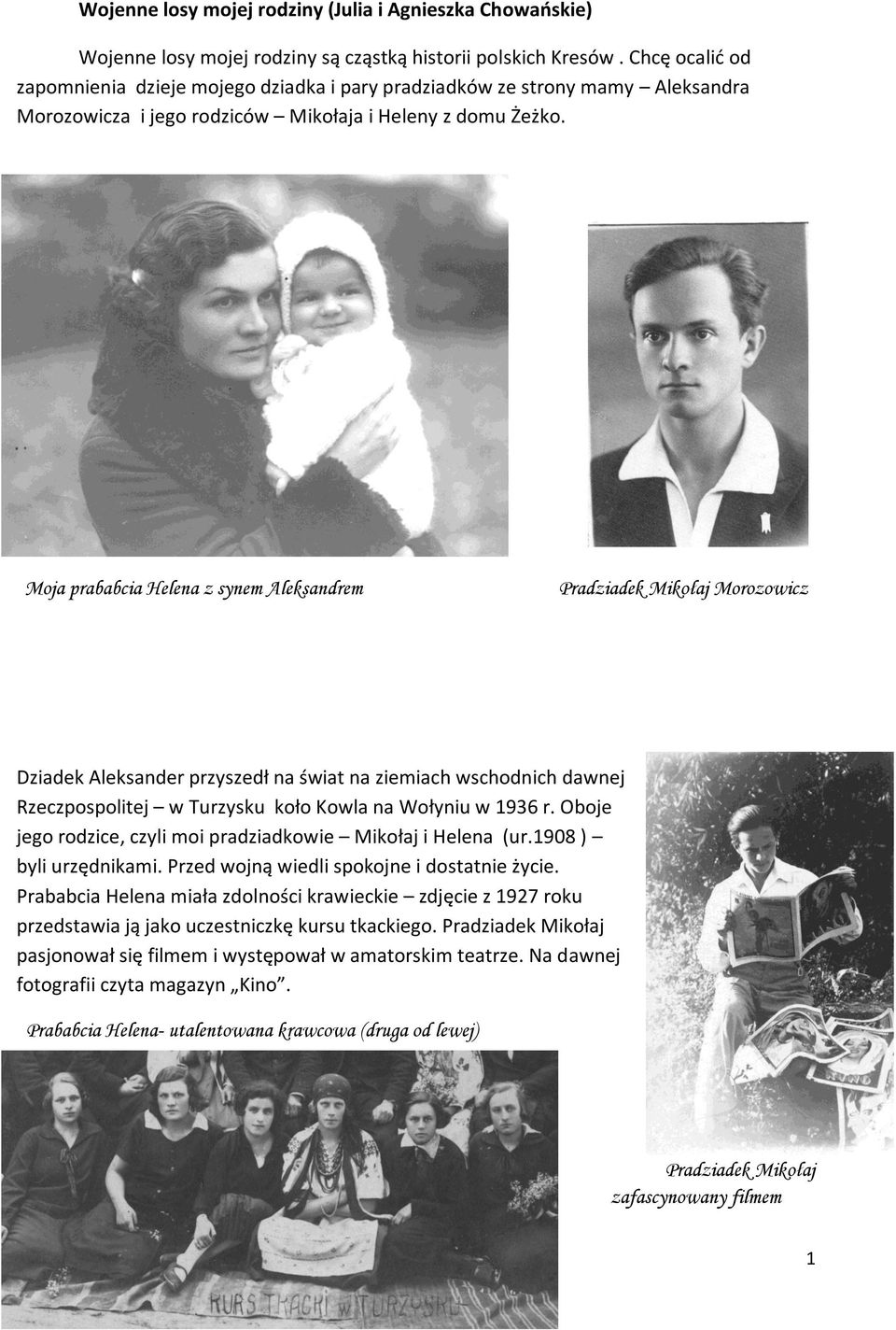 Moja prababcia Helena z synem Aleksandrem Pradziadek Mikołaj Morozowicz Dziadek Aleksander przyszedł na świat na ziemiach wschodnich dawnej Rzeczpospolitej w Turzysku koło Kowla na Wołyniu w 1936 r.