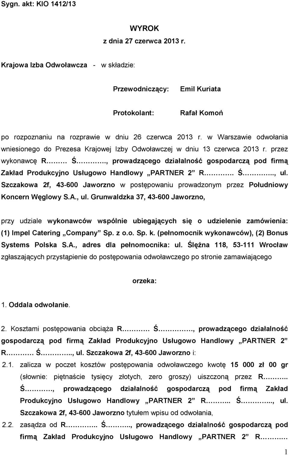 , prowadzącego działalność gospodarczą pod firmą Zakład Produkcyjno Usługowo Handlowy PARTNER 2 R. Ś.., ul. Szczakowa 2f, 43-600 Jaworzno w postępowaniu prowadzonym przez Południowy Koncern Węglowy S.