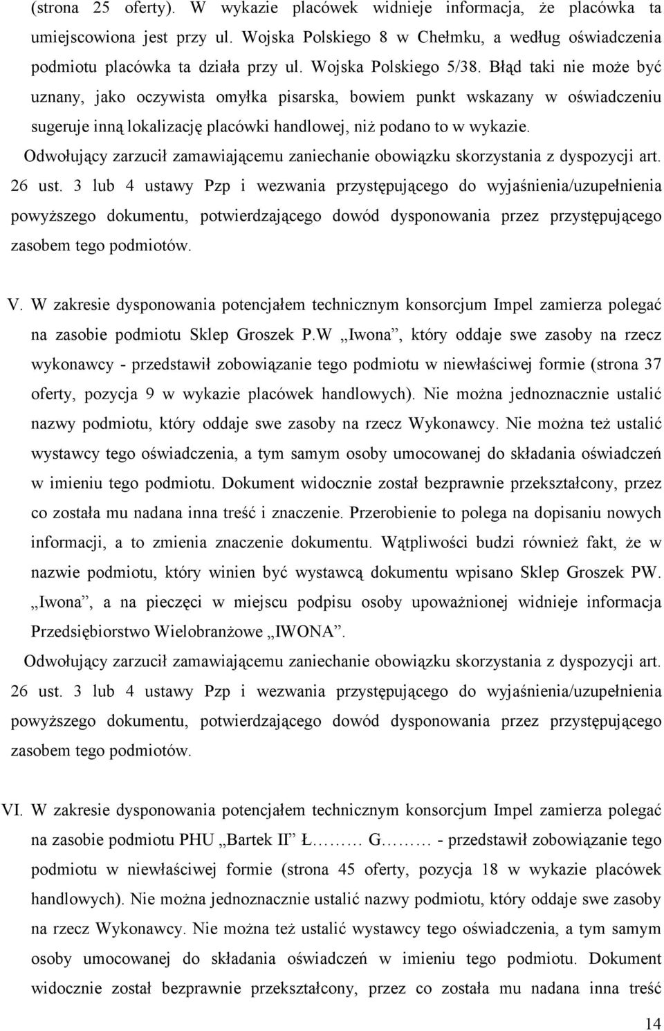 W zakresie dysponowania potencjałem technicznym konsorcjum Impel zamierza polegać na zasobie podmiotu Sklep Groszek P.