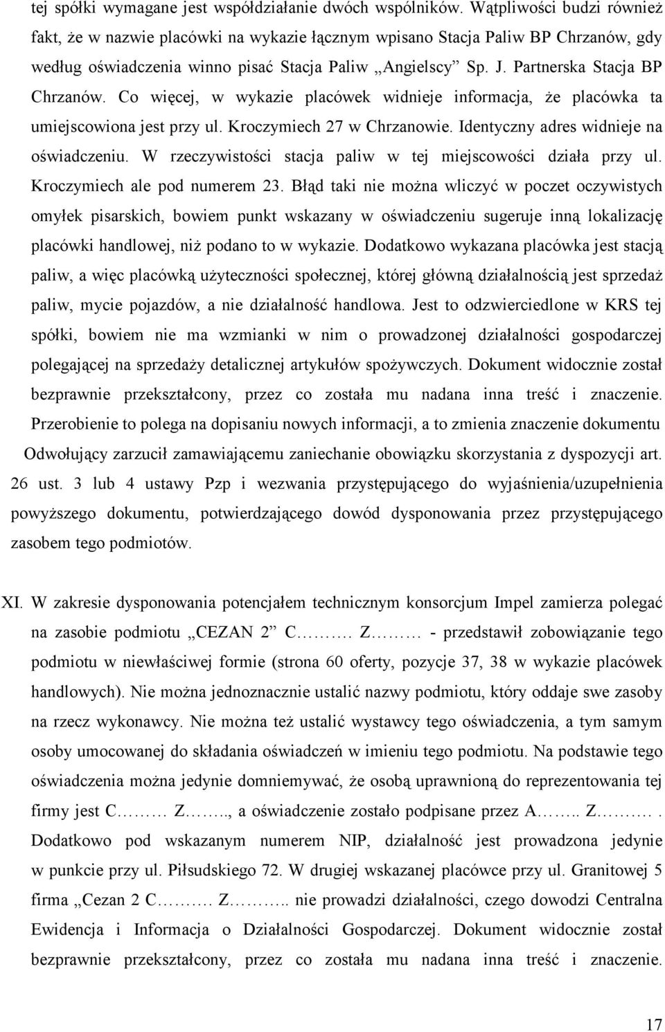 Partnerska Stacja BP Chrzanów. Co więcej, w wykazie placówek widnieje informacja, Ŝe placówka ta umiejscowiona jest przy ul. Kroczymiech 27 w Chrzanowie. Identyczny adres widnieje na oświadczeniu.