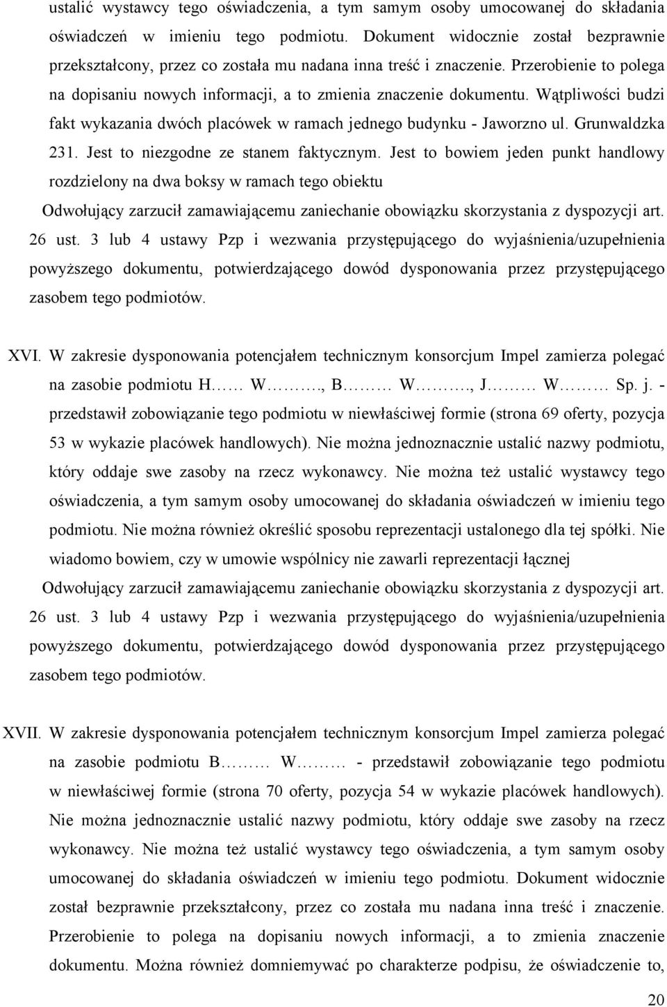 Wątpliwości budzi fakt wykazania dwóch placówek w ramach jednego budynku - Jaworzno ul. Grunwaldzka 231. Jest to niezgodne ze stanem faktycznym.