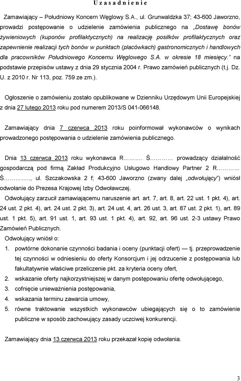 zapewnienie realizacji tych bonów w punktach (placówkach) gastronomicznych i handlowych dla pracowników Południowego Koncernu Węglowego S.A. w okresie 18 miesięcy.