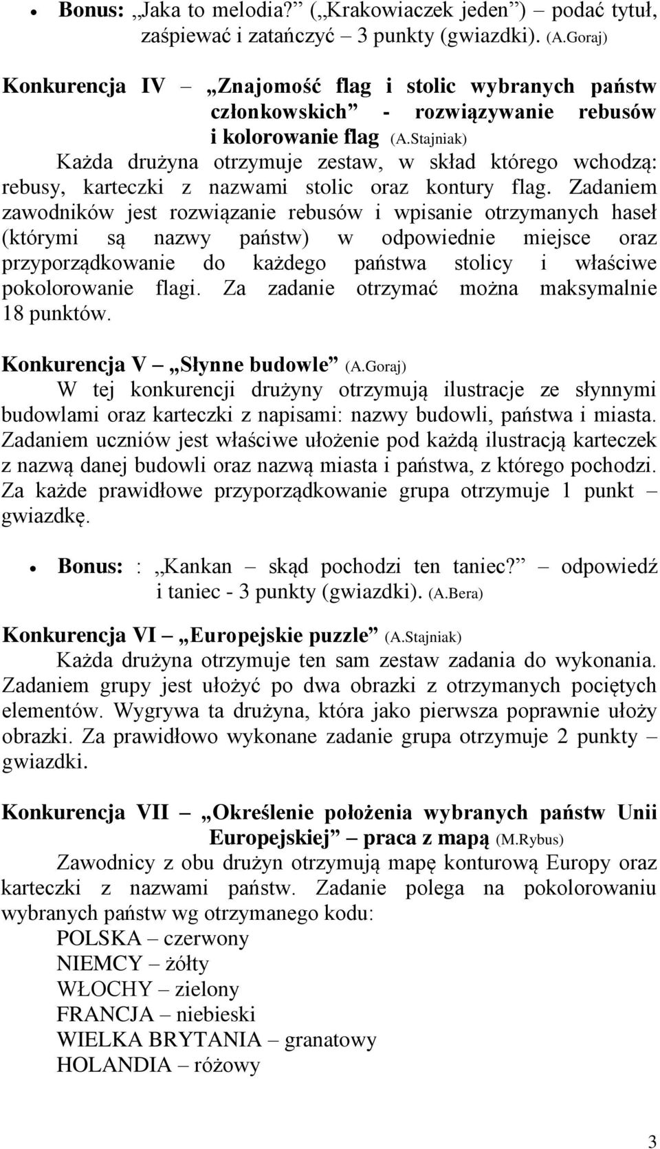 Stajniak) Każda drużyna otrzymuje zestaw, w skład którego wchodzą: rebusy, karteczki z nazwami stolic oraz kontury flag.