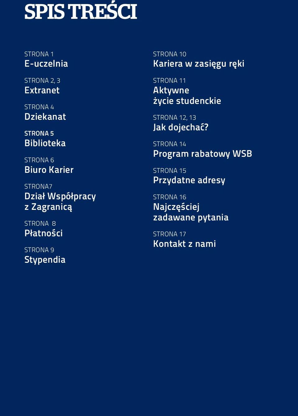 Kariera w zasięgu ręki STRONA 11 Aktywne życie studenckie STRONA 12, 13 Jak dojechać?