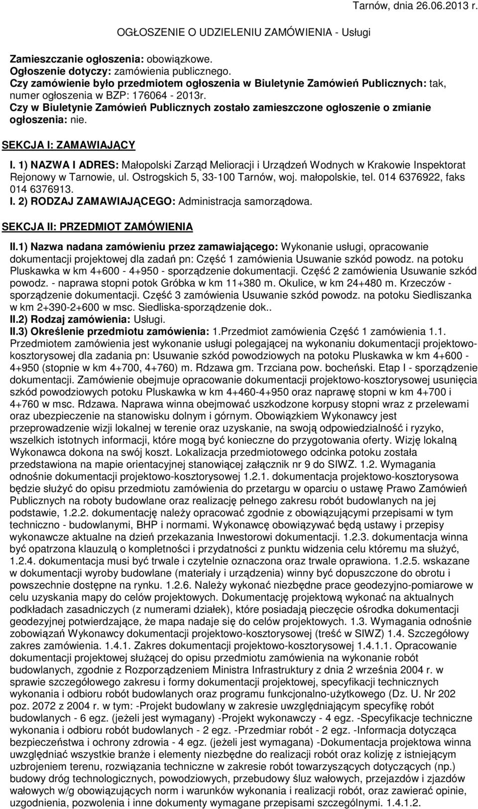 Czy w Biuletynie Zamówień Publicznych zostało zamieszczone ogłoszenie o zmianie ogłoszenia: nie. SEKCJA I: ZAMAWIAJĄCY I.