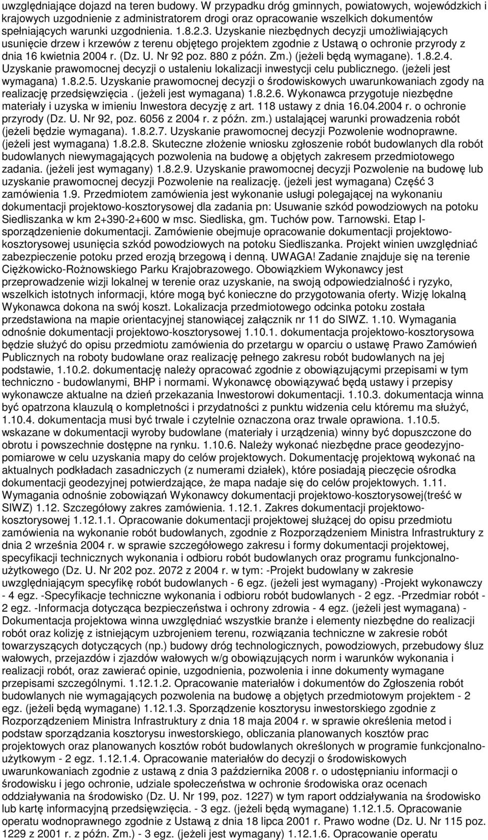 Uzyskanie niezbędnych decyzji umożliwiających usunięcie drzew i krzewów z terenu objętego projektem zgodnie z Ustawą o ochronie przyrody z dnia 16 kwietnia 2004 r. (Dz. U. Nr 92 poz. 880 z późn. Zm.