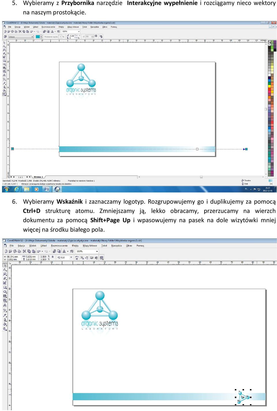 Rozgrupowujemy go i duplikujemy za pomocą Ctrl+D strukturę atomu.