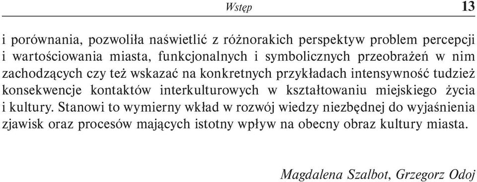 tudzież konsekwencje kontaktów interkulturowych w kształtowaniu miejskiego życia i kultury.