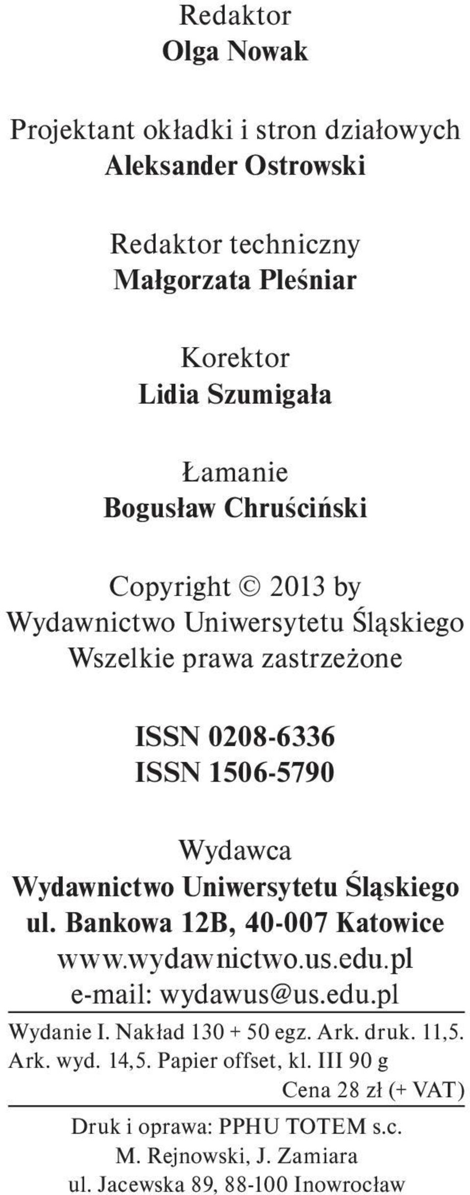 Uniwersytetu Śląskiego ul. Bankowa 12B, 40 007 Katowice www.wydawnictwo.us.edu.pl e mail: wydawus@us.edu.pl Wydanie I. Nakład 130 + 50 egz. Ark. druk.