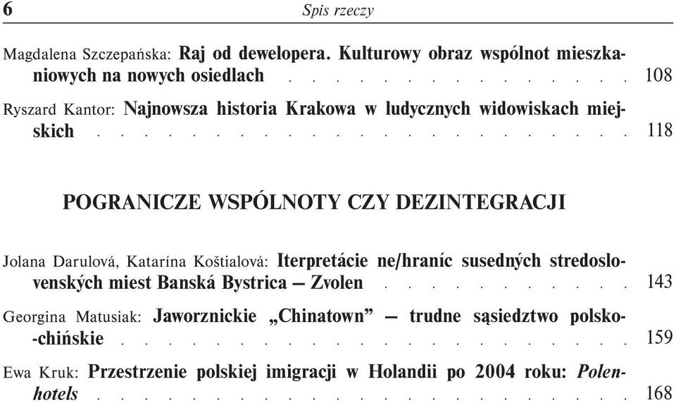 miejskich 108 118 POGRANICZE WSPÓLNOTY CZY DEZINTEGRACJI Jolana Darulová, Katarína Koštialová: Iterpretácie ne/hraníc susedných