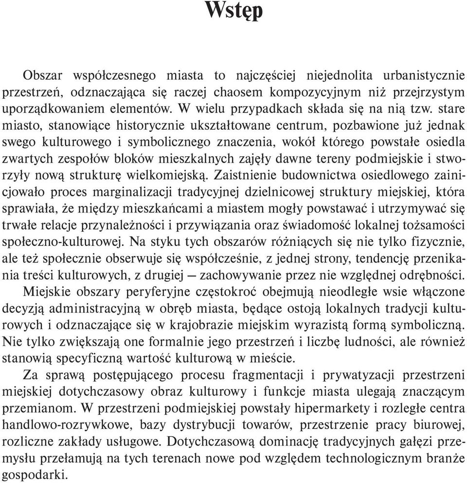 stare miasto, stanowiące historycznie ukształtowane centrum, pozbawione już jednak swego kulturowego i symbolicznego znaczenia, wokół którego powstałe osiedla zwartych zespołów bloków mieszkalnych