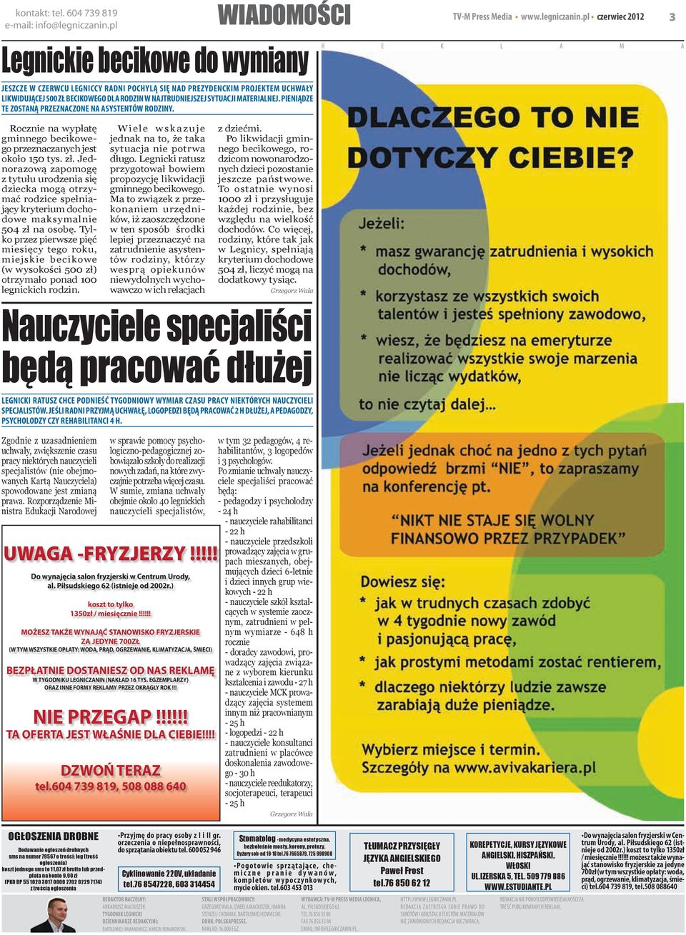 mterilnej. Pieniądze te zostną przeznczone n systentów rodziny. TV-M Press Medi www.legnicznin.pl czerwiec 2012 3 Rocznie n wypłtę gminnego becikowego przezncznych jest około 150 tys. zł.